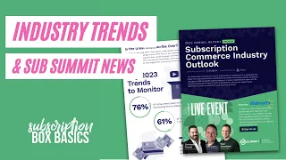 Subscription Box Basics #154: Subscription Industry trends and Sub Summit news