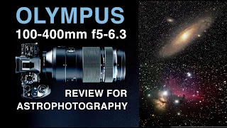 Olympus 100-400mm f5-6.3 Review for Astrophotography