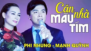 CĂN NHÀ MÀU TÍM - Mạnh Quỳnh ft. Phi Nhung  | Official Music Video