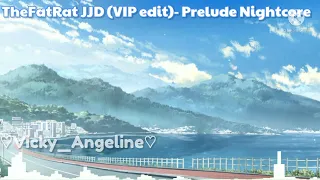 TheFatRat JJD (VIP Edit) - Prelude Nightcore