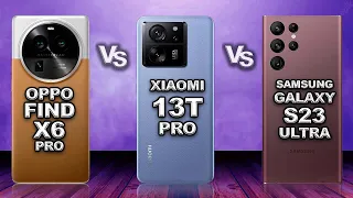 Oppo find X6 Pro vs Xiaomi 13T Pro vs Samsung Galaxy S23 Ultra