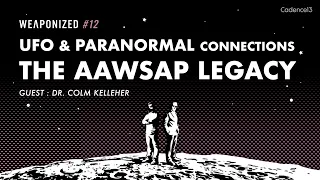 UFO & Paranormal Connections + The AAWSAP Legacy : WEAPONIZED : EPISODE #12