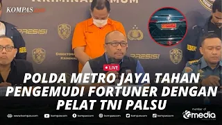 🔴LIVE - Polda Metro Jaya Tahan Pengemudi Mobil Fortuner Viral dengan Pelat TNI Palsu