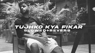 Tujhko Kya Fikar (Slowed+Revered) @slowed.sxm21