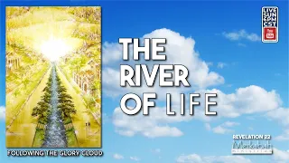 The River of Life - Revelation 22 - Sunday School - August 21, 2022 - Following the Glory Cloud