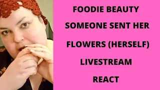 FOODIE BEAUTY SOMEONE SENT HER FLOWERS LIVESTREAM REACT