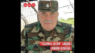 "Tuşonka satan" ləqəbli erməni general