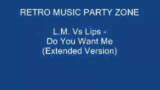 L.M. Vs Lips - Do You Want Me (Extended Version)