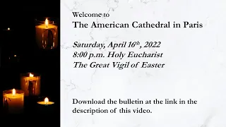 The Great Vigil of Easter - 8:00 pm Service - April 16th 2022