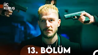 Üç Kuruş 13. Bölüm