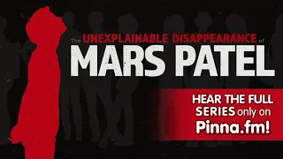 Pinna Original Podcast: The Unexplainable Disappearance of Mars Patel - Episode 1