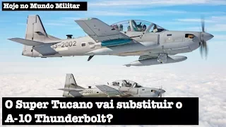 O Super Tucano vai substituir o A-10 Thunderbolt?