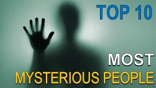 Top 10 Most Mysterious People in the World