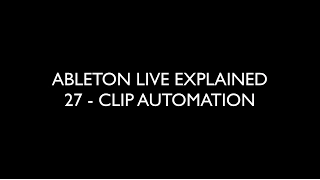 27 CLIP AUTOMATION - ABLETON LIVE EXPLAINED