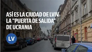 Así es la ciudad de Lviv, la “puerta de salida” de Ucrania