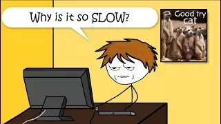 What it feels like to have a Slow PC