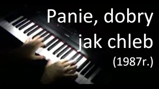 Panie, dobry jak chleb (🎹 1987r.)