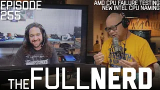 AMD CPU Failure Testing, New Intel CPU Naming & More | The Full Nerd ep. 255