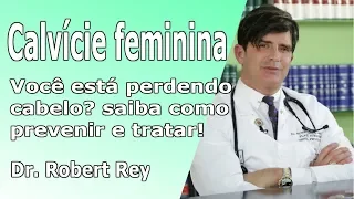 Dr. Rey - Calvície feminina - você está perdendo cabelo? saiba como prevenir e tratar!!