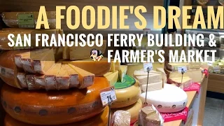 A Foodie's Dream: Ferry Building & Farmer's Market