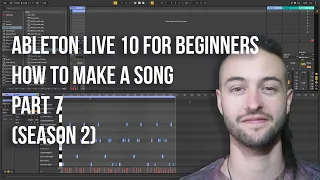 Ableton Live 10 for Beginners - How to Make a Song Part 7 (Season 2)