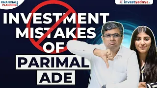 Investment Mistakes Of Parimal Ade