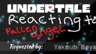 Undertale reacts to Fallen Angel//Requested by---//Enjoy