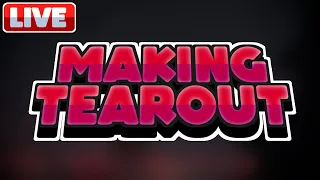 [LIVE] MAKING TEAROUT!