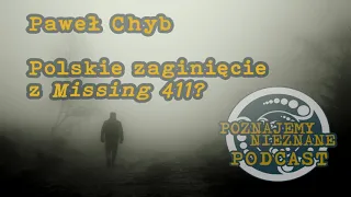 Paweł Chyb. Polskie zaginięcie z Missing 411? - Poznajemy Nieznane Podcast