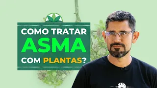 Entenda a Asma | Como tratar com Plantas?