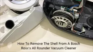 How To Remove The Shell From A Bosch Roxx"x  All Rounder Vacuum Cleaner