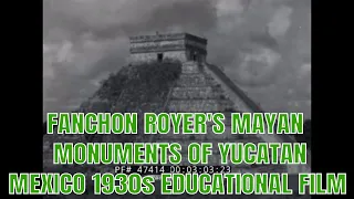 FANCHON ROYER'S  MAYAN MONUMENTS OF YUCATAN MEXICO  1930s EDUCATIONAL FILM 47414