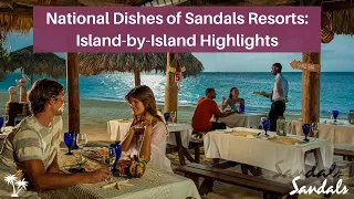 The National Dish [2024]: Sandals Resorts Island-by-Island National Cuisine Highlights