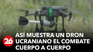 GUERRA RUSIA-UCRANIA | Así muestra un dron ucraniano el combate cuerpo a cuerpo