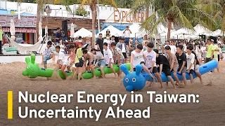 Uncertain Path Ahead for Taiwan's Nuclear Energy | TaiwanPlus News