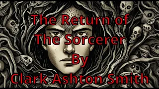 The Return of The Sorcerer by Clark Ashton Smith. Narrated by AI Joshua Graham and AI Gideon Ofnir.