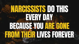 Narcissists do this every day because you are gone from their lives forever #narcissist #npd