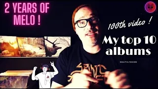 2 years of Mélo ! The 100th video ! My 10 best albums in death/doom