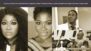 AM STILL WAITING FOR FAKE PROPHECT JEREMIAH | MERCY JOHNSON FINIALLY JOINS THE BEEF...