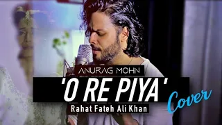 'O RE PIYA' (Cover) | Anurag Mohn | Rahat Fateh Ali Khan || Aaja Nachle | Salim-Sulaiman | 2021