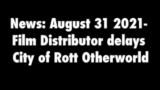 News: August 31 2021- Film Distributor delays City of Rott Otherworld