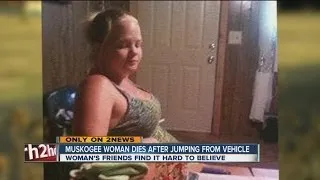 Authorities say woman died after jumping from vehicle, friends speak out