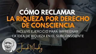 JOSEPH MURPHY - CÓMO SE RECLAMA LA RIQUEZA POR DERECHO DE CONSCIENCIA