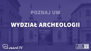 Poznaj UW - Wydział Archeologii