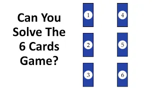 Can You Solve The 6 Cards Game?
