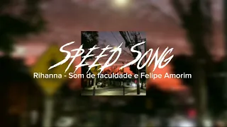 Rihanna - Som de faculdade e Felipe Amorim ( Speed up )