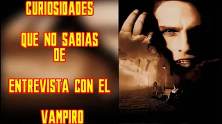 ¡¡¡17 CURIOSIDADES QUE NO SABIAS DE ENTREVISTA CON EL VAMPIRO!!!