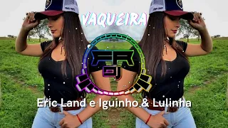 Vaqueira - Eric Land e Iguinho & Lulinha (FR DJ)