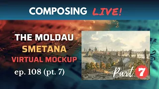 Composing Live! The Moldau (Ma Vlast) by Smetana - Part 7