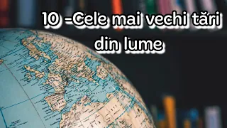 UNELE DINTRE CELE MAI VECHI TĂRI DIN LUME